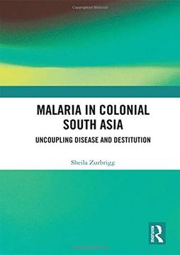 portada Malaria in Colonial South Asia: Uncoupling Disease and Destitution (en Inglés)