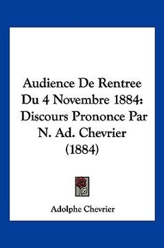 portada Audience De Rentree Du 4 Novembre 1884: Discours Prononce Par N. Ad. Chevrier (1884) (in French)