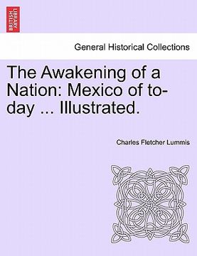 portada the awakening of a nation: mexico of to-day ... illustrated. (en Inglés)