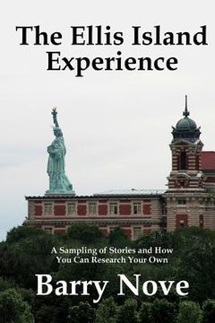 portada The Ellis Island Experience: A Sampling of Stories and How You Can Research Your Own (en Inglés)