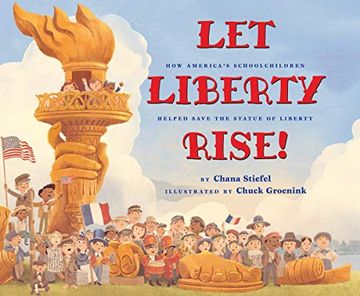 portada Let Liberty Rise! The True Story of how Schoolchildren Helped Save the Statue of Liberty: How America'S Schoolchildren Helped Save the Statue of Liberty (en Inglés)