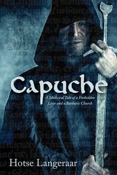 portada Capuche: A Historic Medieval Tale of a Forbidden Love and a Barbaric Church (in English)