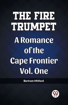 portada The Fire Trumpet A Romance of the Cape Frontier Vol. One (in English)