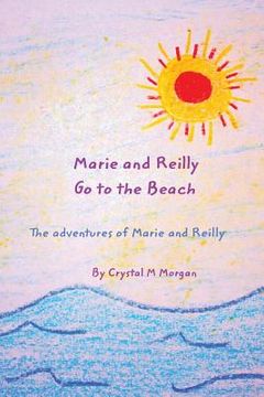 portada Marie and Reilly Go to the Beach!: The adventures of Marie and Reilly (in English)