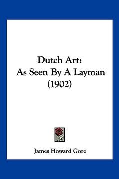 portada dutch art: as seen by a layman (1902) (en Inglés)