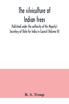 portada The silviculture of Indian trees. Published under the authority of His Majesty's Secretary of State for India in Council (Volume II) (in English)