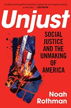 portada Unjust: Social Justice and the Unmaking of America (en Inglés)