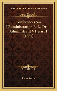 portada Conferences Sur L'Administration Et Le Droit Administratif V1, Part 1 (1885) (in French)