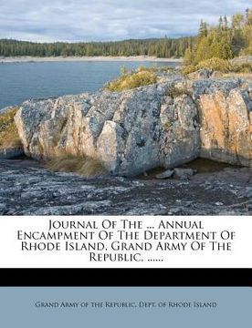 portada journal of the ... annual encampment of the department of rhode island, grand army of the republic, ......