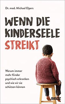 portada Wenn die Kinderseele Streikt: Warum Immer Mehr Kinder Psychisch Erkranken und wie wir sie Schützen Können (in German)
