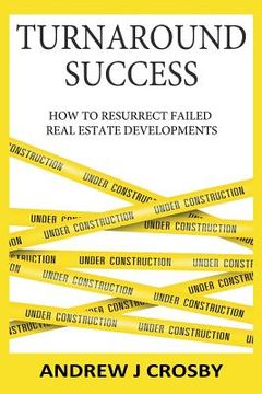 portada Turnaround Success: How to Resurrect Failed Real Estate Developments (en Inglés)