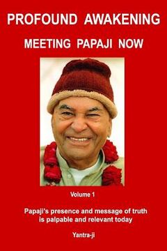 portada Profound Awakening Meeting Papaji Now - Vol 1: Papaji's presence and message of truth is palpable and relevant today (en Inglés)