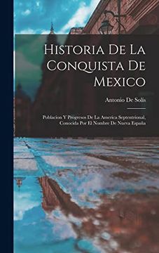 portada Historia de la Conquista de Mexico: Poblacion y Progresos de la America Septentrional, Conocida por el Nombre de Nueva España
