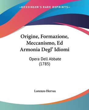 portada Origine, Formazione, Meccanismo, Ed Armonia Degl' Idiomi: Opera Dell Abbate (1785) (en Italiano)