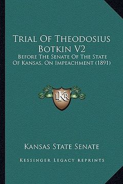 portada trial of theodosius botkin v2: before the senate of the state of kansas, on impeachment (1891) (en Inglés)