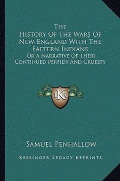portada the history of the wars of new-england with the eaftern indians: or a narrative of their continued perfidy and cruelty (in English)