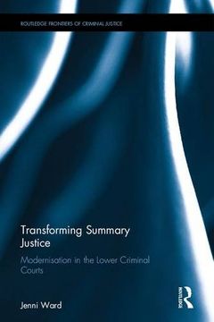portada Transforming Summary Justice: Modernisation in the Lower Criminal Courts (Routledge Frontiers of Criminal Justice)
