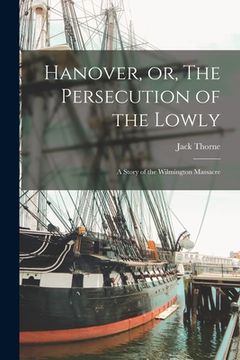 portada Hanover, or, The Persecution of the Lowly: a Story of the Wilmington Massacre (en Inglés)
