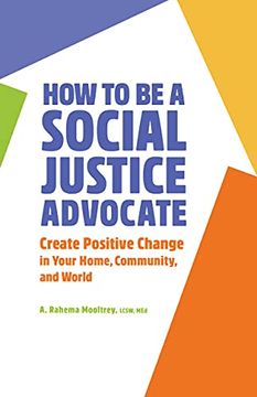 portada How to be a Social Justice Advocate: Create Positive Change in Your Home, Community, and World (in English)