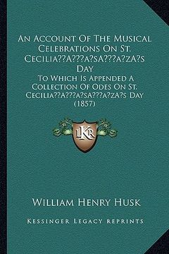 portada an  account of the musical celebrations on st. ceciliaa acentsacentsa a-acentsa acentss day: to which is appended a collection of odes on st. ceciliaa