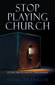 portada Stop Playing Church: A Call for Authentic Discipleship (en Inglés)