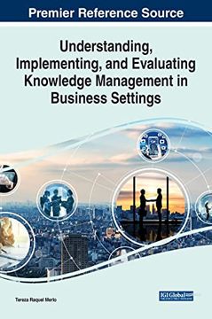 portada Understanding, Implementing, and Evaluating Knowledge Management in Business Settings (Advances in Knowledge Acquisition, Transfer, and Management) 