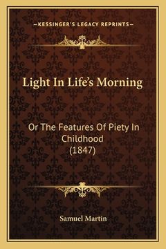 portada Light In Life's Morning: Or The Features Of Piety In Childhood (1847) (en Italiano)