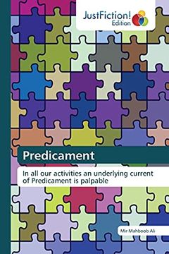 Predicament: In all our Activities an Underlying Current of Predicament is Palpable