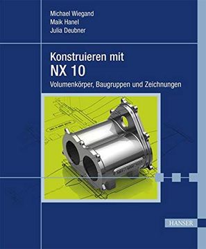 portada Konstruieren mit nx 10: Volumenkörper, Baugruppen und Zeichnungen (en Alemán)