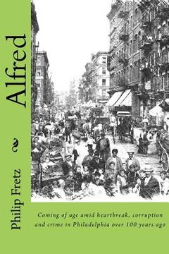 portada Alfred: Coming of age amid heartbreak, corruption and crime in Philadelphia over 100 years ago (in English)