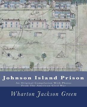 portada Johnson Island Prison: An Original Compilation With Photos From The American Civil War (en Inglés)