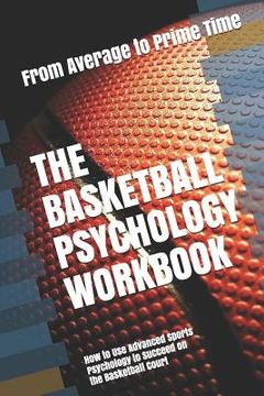 portada The Basketball Psychology Workbook: How to Use Advanced Sports Psychology to Succeed on the Basketball Court (en Inglés)