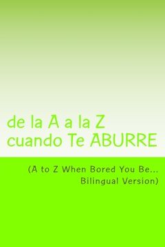 portada A to Z When Bored You Be: de la A a la Z cuando Te ABURRE (in English)
