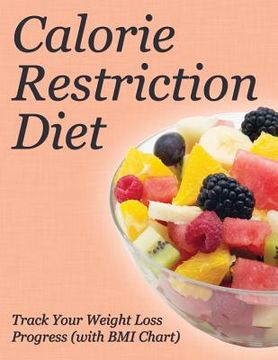 portada Calorie Restriction Diet: Track Your Weight Loss Progress (with BMI Chart) (en Inglés)