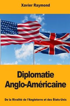 portada Diplomatie Anglo-Américaine: De la Rivalité de l'Angleterre et des États-Unis (en Francés)