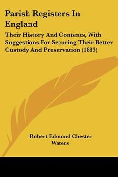portada parish registers in england: their history and contents, with suggestions for securing their better custody and preservation (1883) (en Inglés)