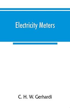 portada Electricity Meters: Their Construction and Management. A Practical Manual for Central Station Engineers, Distribution Engineers, and Students (en Inglés)
