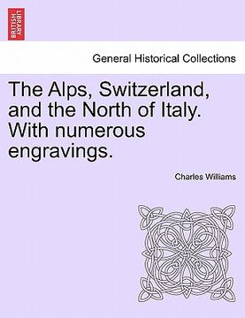 portada the alps, switzerland, and the north of italy. with numerous engravings. (in English)