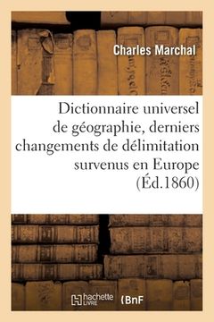 portada Dictionnaire Universel de Géographie: Indiquant Les Derniers Changements de Délimitation Survenus En Europe (en Francés)