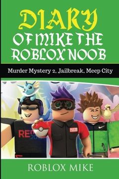 portada Diary of Mike the Roblox Noob: Murder Mystery 2, Jailbreak, Meepcity, Complete Story: Volume 4 (Unofficial Roblox Diary) 