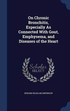 portada On Chronic Bronchitis, Especially As Connected With Gout, Emphysema, and Diseases of the Heart