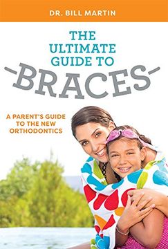 portada The Ultimate Guide to Braces: A Parent's Guide to the new Orthodontics (in English)