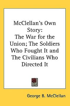 portada mcclellan's own story: the war for the union; the soldiers who fought it and the civilians who directed it (en Inglés)