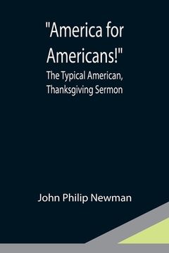 portada America for Americans!; The Typical American, Thanksgiving Sermon (in English)