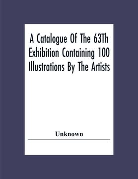 portada A Catalogue Of The 63Th Exhibition Containing 100 Illustrations By The Artists