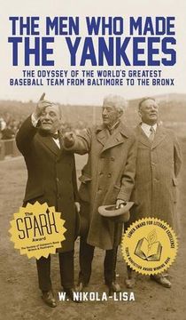 portada The Men Who Made the Yankees: The Odyssey of the World's Greatest Baseball Team from Baltimore to the Bronx (en Inglés)