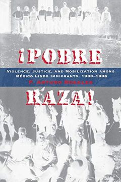 portada Pobre Raza! Violence, Justice, and Mobilization Among Mexico Lindo Immigrants, 1900-1936 (en Inglés)