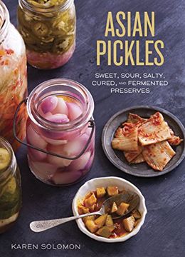 portada Asian Pickles: Sweet, Sour, Salty, Cured, and Fermented Preserves From Korea, Japan, China, India, and Beyond (in English)