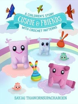 portada Cushie and Friends: a children's story with crochet patterns (Sayjai's Amigurumi Crochet Patterns)