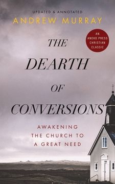 portada The Dearth of Conversions: Awakening the Church to a Great Need (en Inglés)